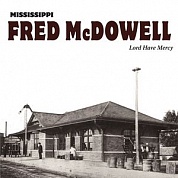 Fred Mcdowell - Lord Have Mercy